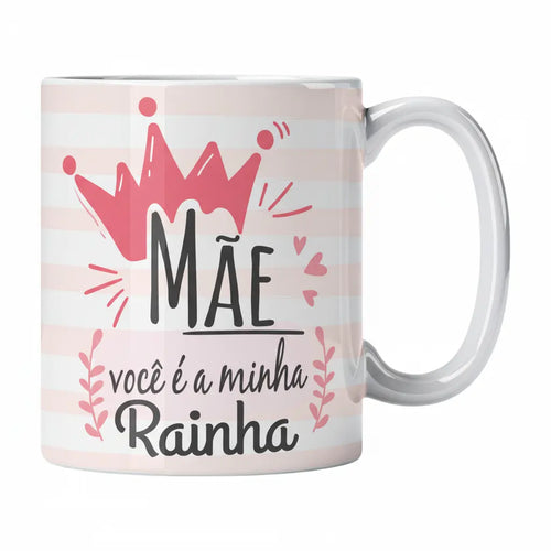Caneca com Frase "Mãe Você É a Minha Rainha" Cucawik - Cucawik