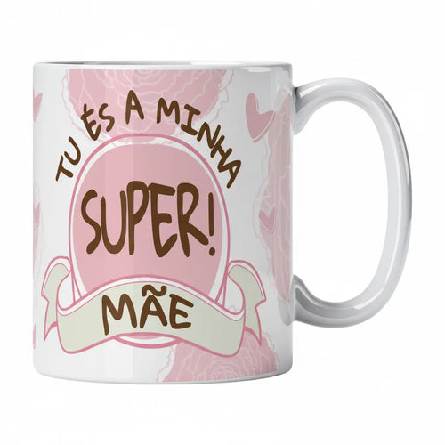 Caneca com Frase "Tu És a Minha Super Mãe!" Cucawik - Cucawik