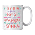 Caneca com Frase "Decida e Faça: Nada Pode Deter Uma Pessoa Que Sonha" Cucawik - Cucawik