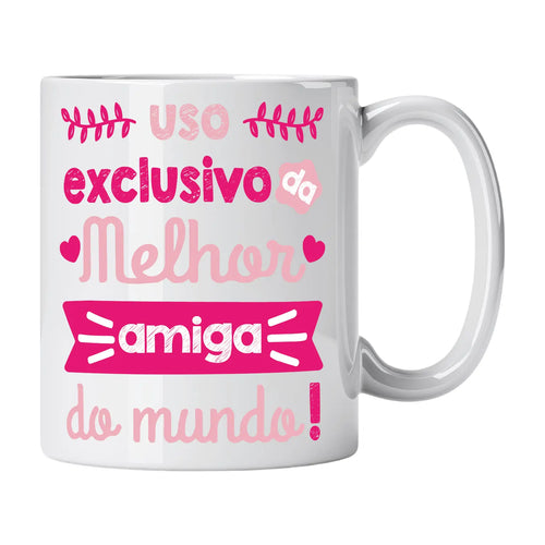 Caneca com Frase "Uso Exclusivo da Melhor Amiga do Mundo!" Cucawik - Cucawik