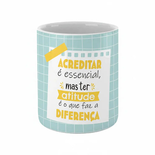 Copo com Frase "Acreditar é Essencial, mas Ter Atitude é o que Faz a Diferença" Cucawik - Cucawik