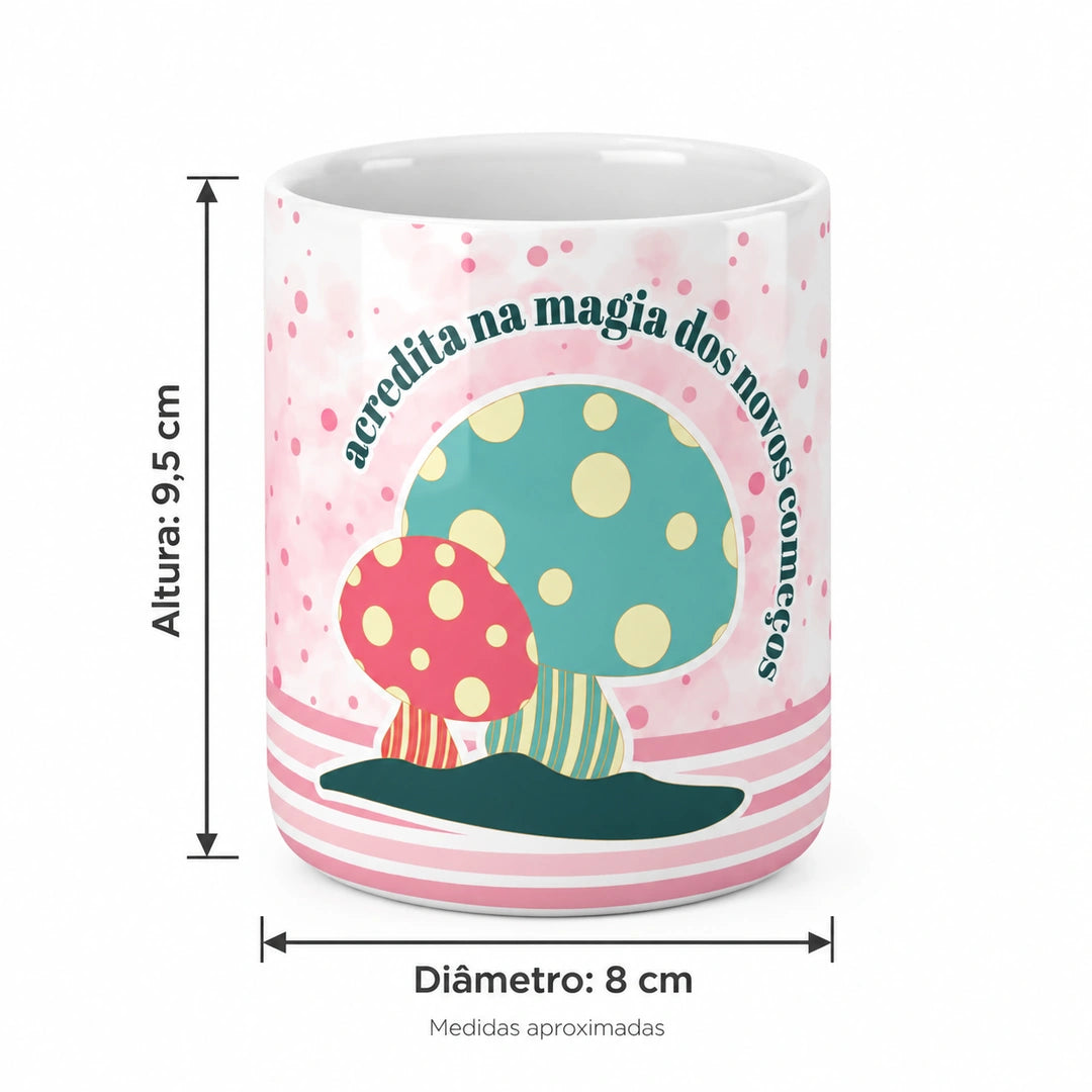 Copo de Cerâmica com a Frase "Acredita na Magia dos Novos Começos" — medidas aproximadas: altura 9,5 cm e diâmetro 8 cm