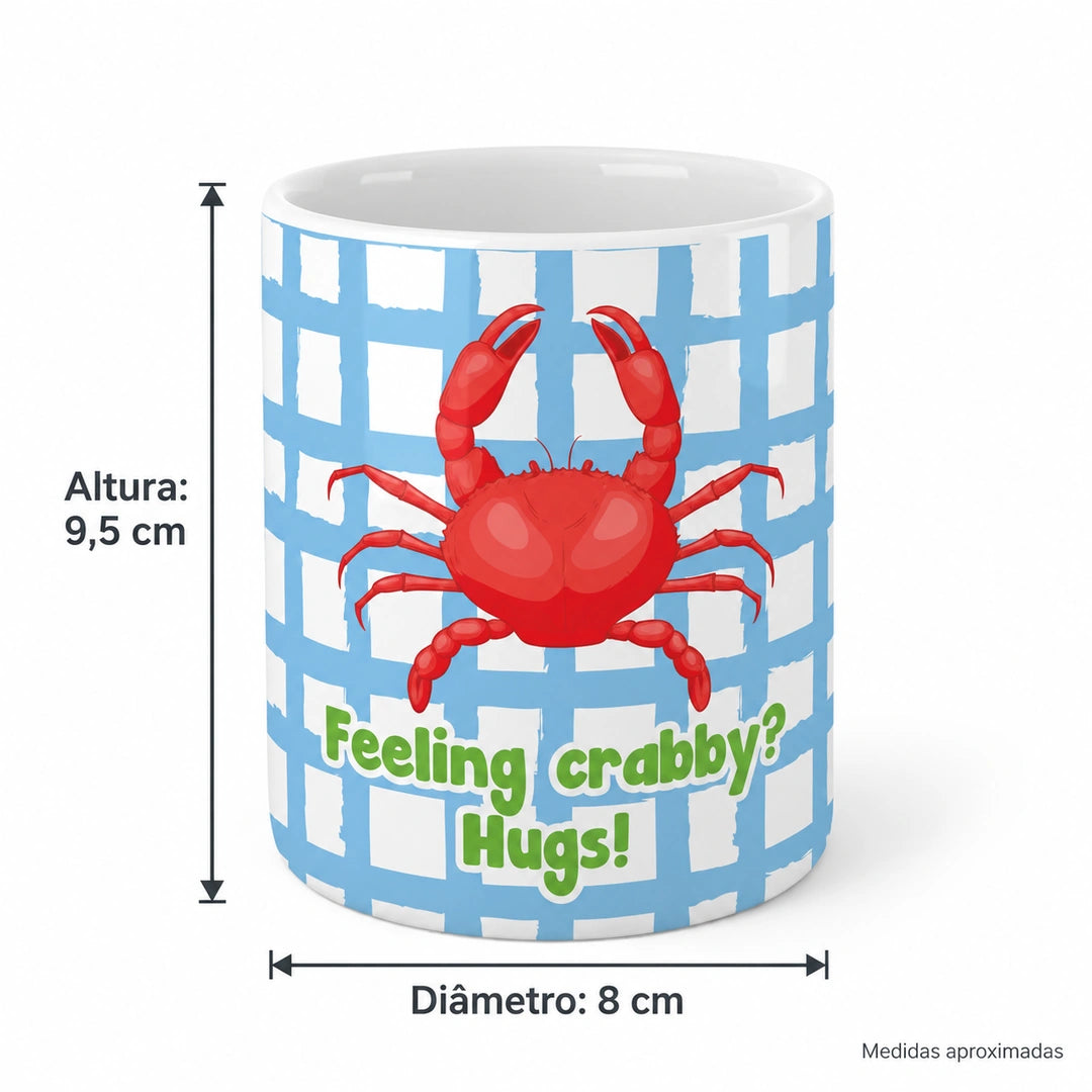 Copo de Cerâmica com a Frase "Feeling Crabby? Hugs!" — medidas aproximadas: altura 9,5 cm e diâmetro 8 cm