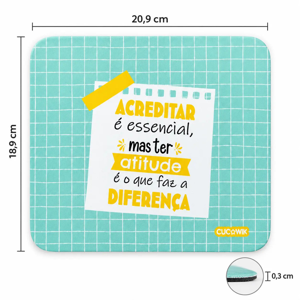Medidas do tapete de rato com frase Acreditar É Essencial Mas Ter Atitude Faz A Diferença – 20,9 × 18,9 × 0,3 cm